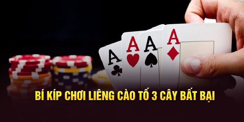 Bí kíp chơi liêng cào tố 3 cây bất bại