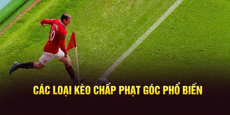 Các loại kèo chấp phạt góc phổ biến
