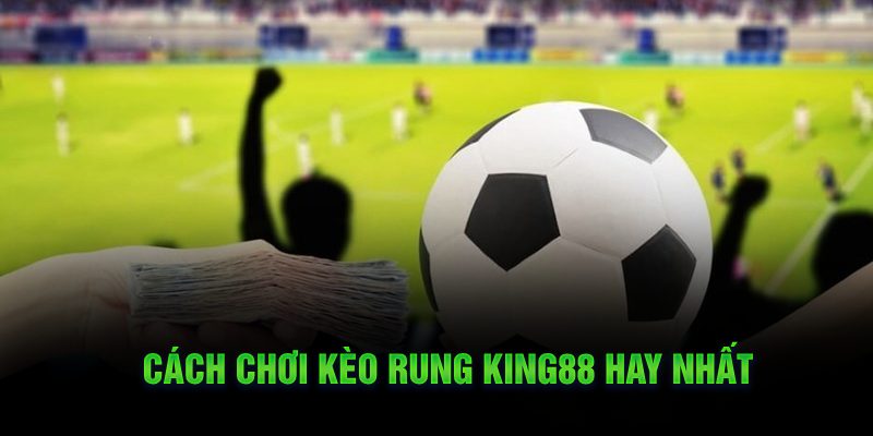 Cách chơi kèo rung KUBET hay nhất
