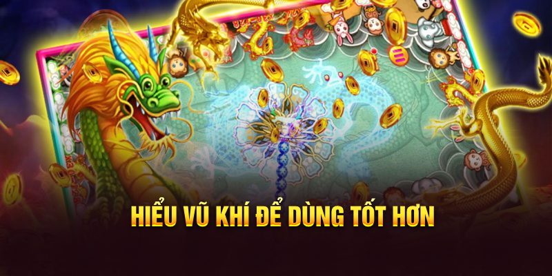 Hiểu vũ khí để dùng tốt hơn
