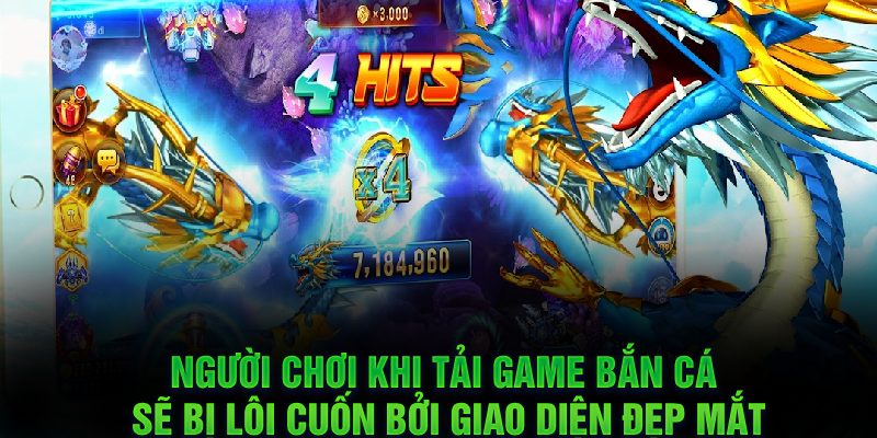 Người chơi khi tải game bắn cá sẽ bị lôi cuốn bởi giao diện đẹp mắt
