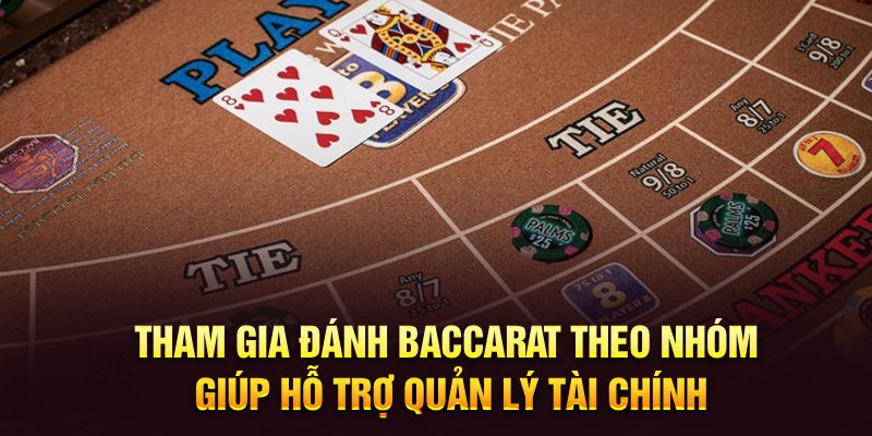 Tham gia đánh Baccarat theo nhóm giúp hỗ trợ quản lý tài chính
