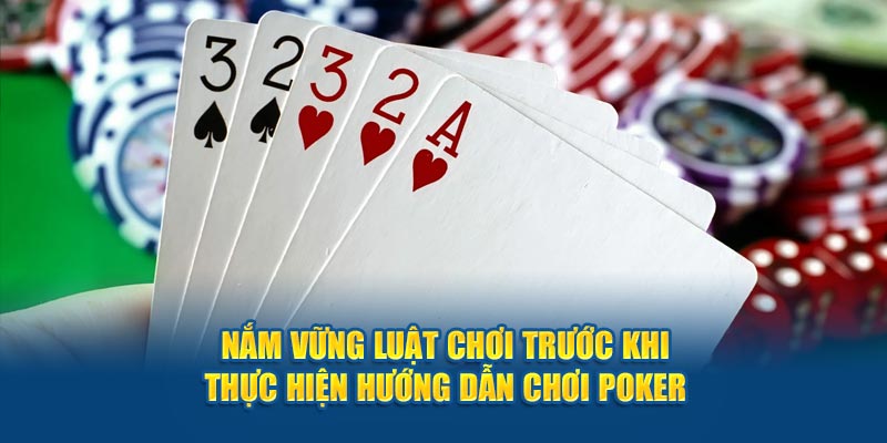 nam-vung-luat-choi-truoc-khi-thuc-hien-huong-dan-choi-poker