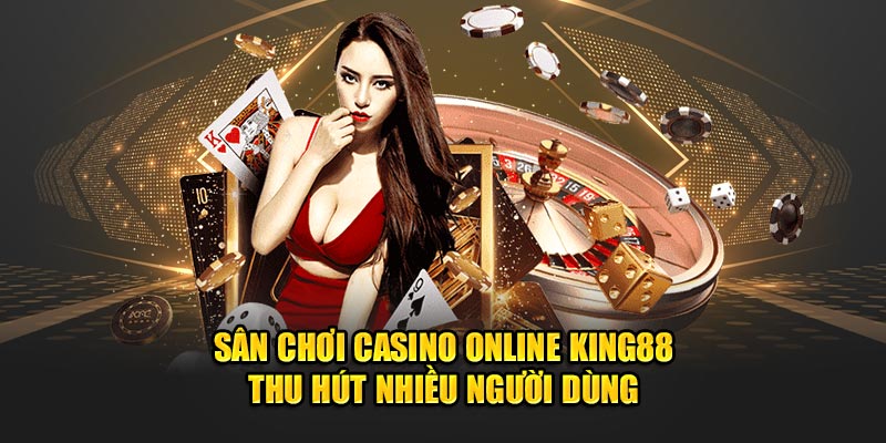 san-choi-casino-online-king88-thu-hut-nhieu-nguoi-dung