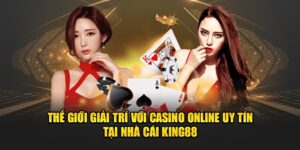 the-gioi-giai-tri-voi-casino-online-uy-tin-tai-nha-cai-king88